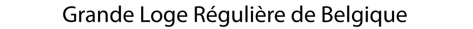 Grande Loge Régulière de Belgique Grande Loge Régulière de Belgique