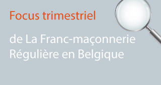 Focus trimestriel de la franc maconnerie en Belgique